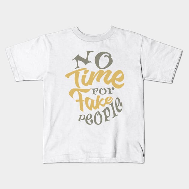 no time for fake people Kids T-Shirt by irbey